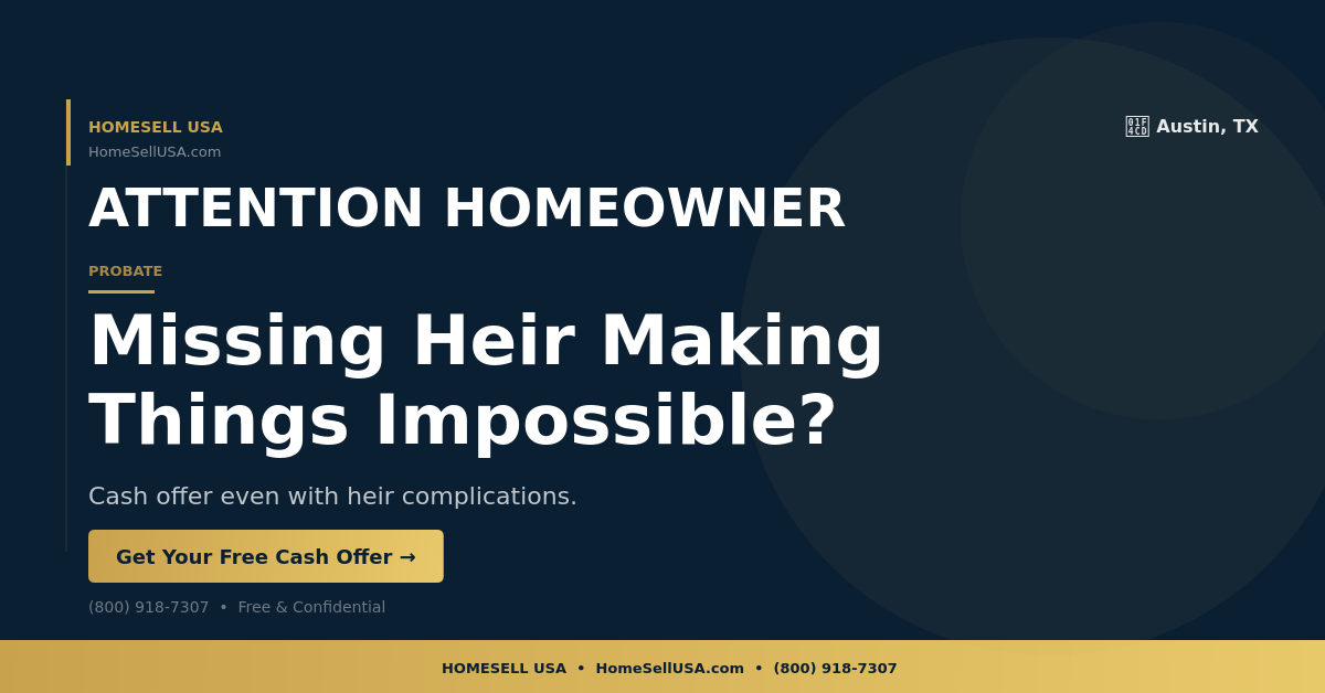 Missing Heir Making Things Impossible? - Austin, TX - HOMESELL USA