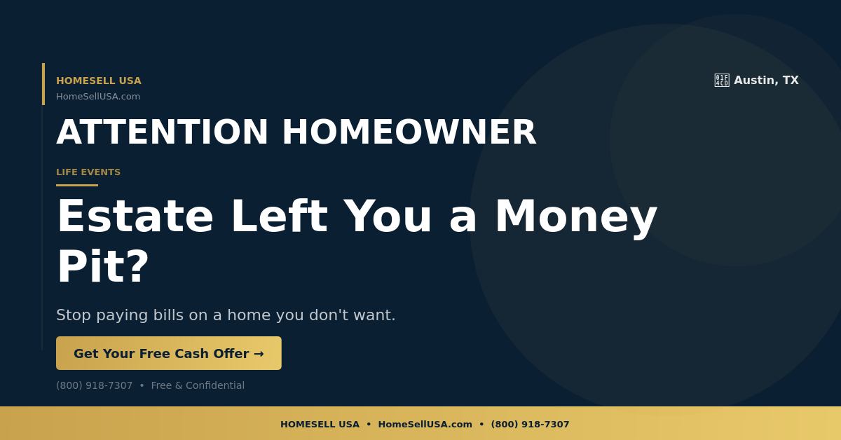Estate Left You a Money Pit? - Austin, TX - HOMESELL USA
