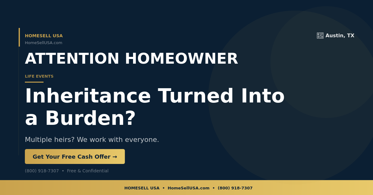 Inheritance Turned Into a Burden? - Austin, TX - HOMESELL USA