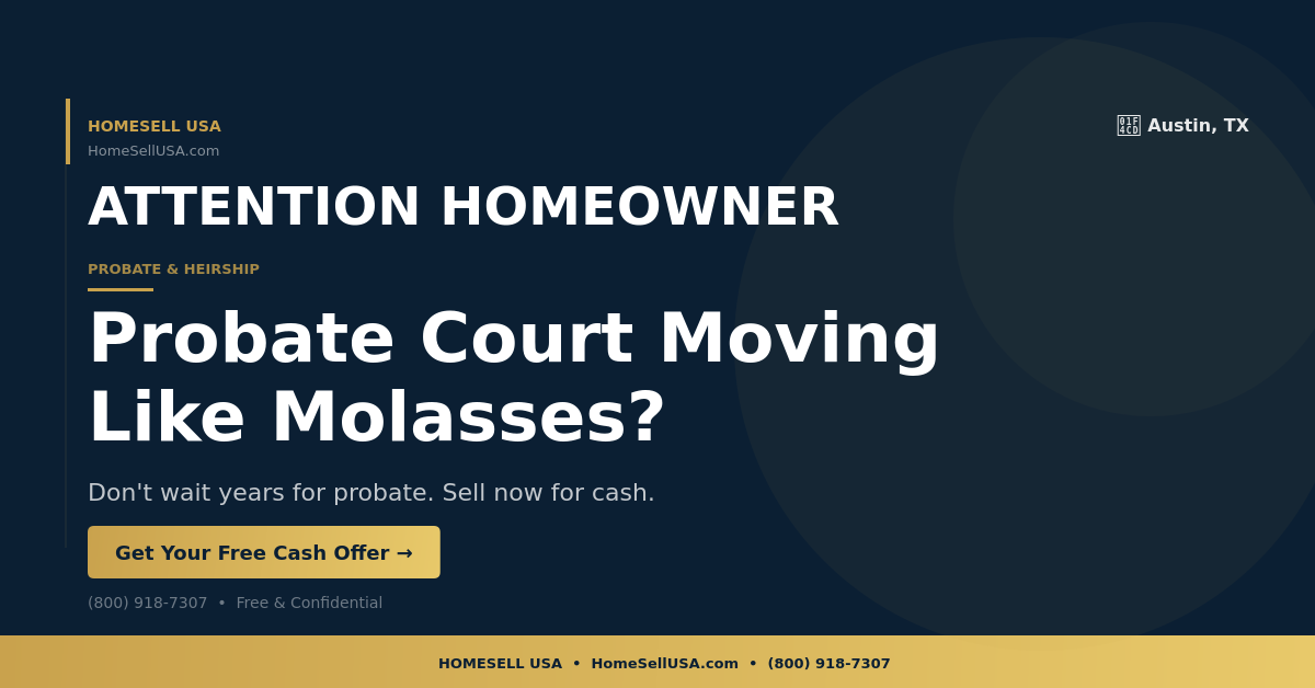 Probate Court Moving Like Molasses? - Austin, TX - HOMESELL USA