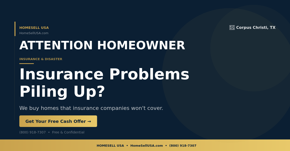 Insurance Problems Piling Up? - Corpus Christi, TX - HOMESELL USA