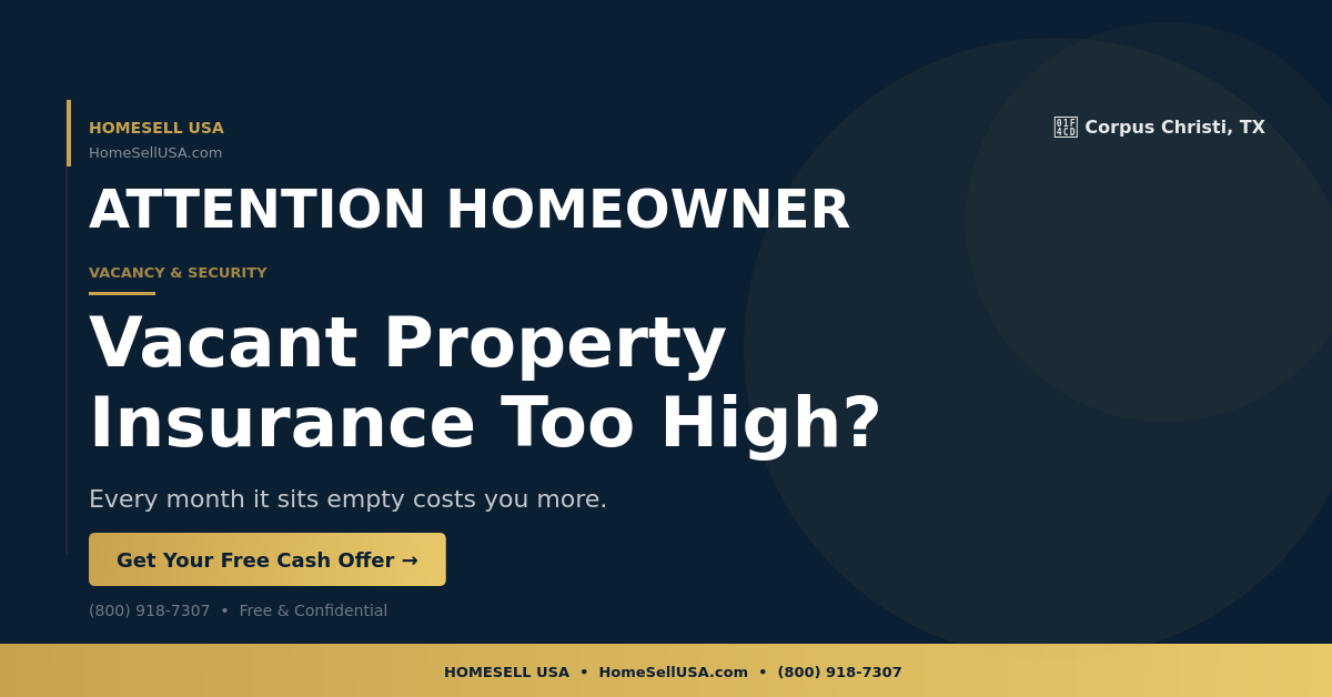 Vacant Property Insurance Too High? - Corpus Christi, TX - HOMESELL USA