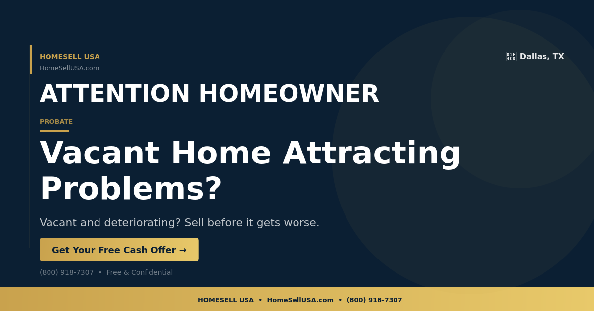 Vacant Home Attracting Problems? - Dallas, TX - HOMESELL USA