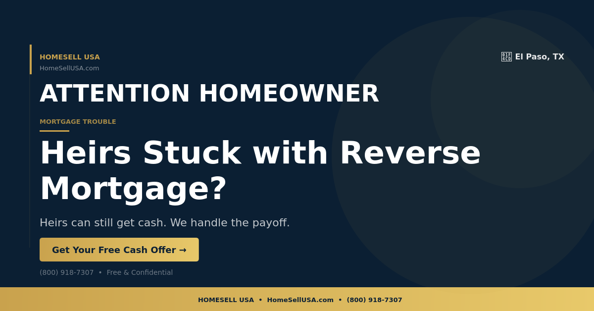 Heirs Stuck with Reverse Mortgage? - El Paso, TX - HOMESELL USA