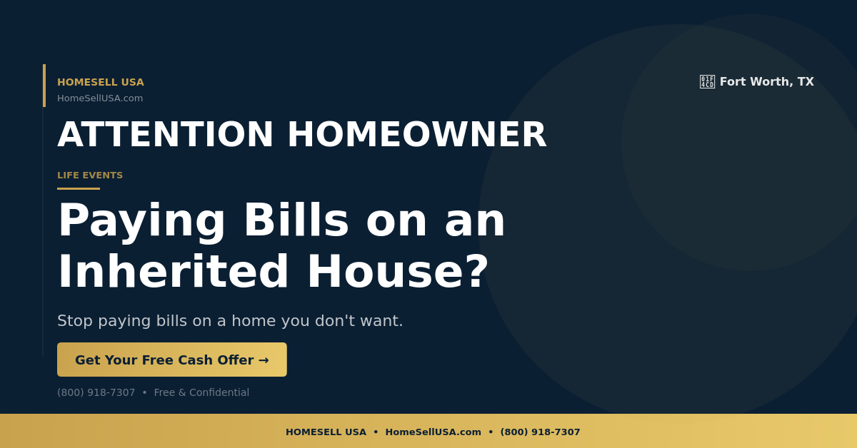 Paying Bills on an Inherited House? - Fort Worth, TX - HOMESELL USA