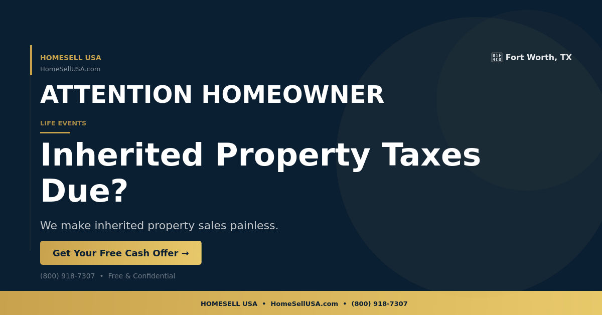Inherited Property Taxes Due? - Fort Worth, TX - HOMESELL USA
