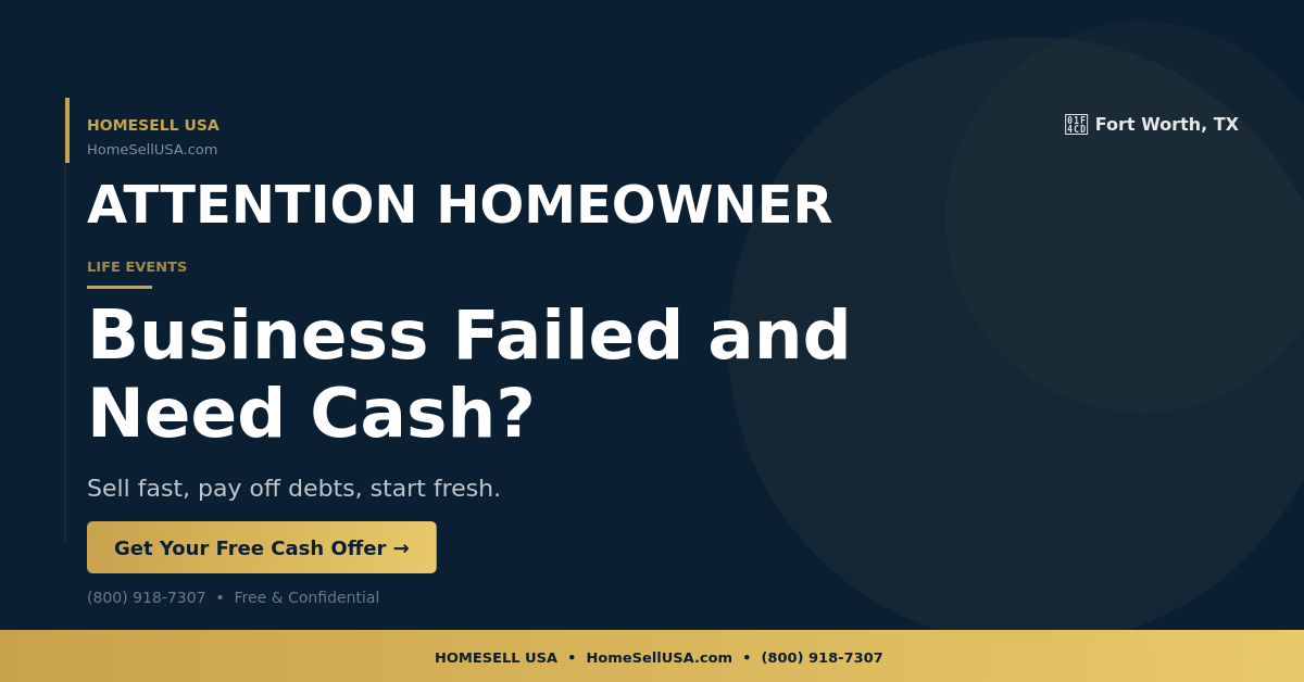 Business Failed and Need Cash? - Fort Worth, TX - HOMESELL USA
