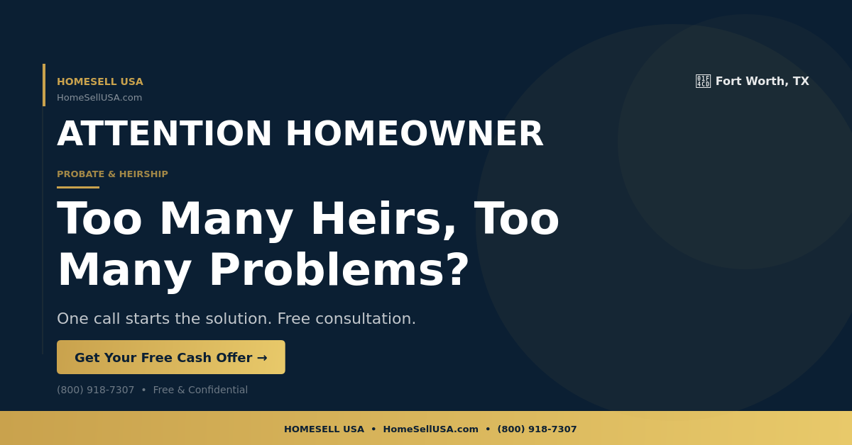 Too Many Heirs, Too Many Problems? - Fort Worth, TX - HOMESELL USA