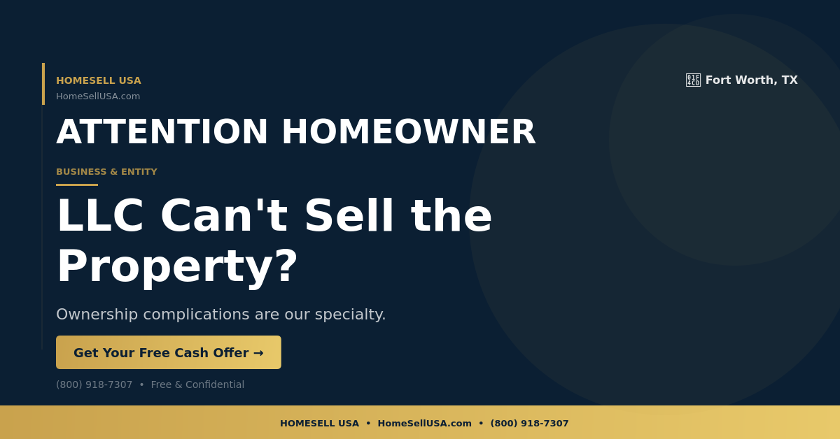LLC Can't Sell the Property? - Fort Worth, TX - HOMESELL USA