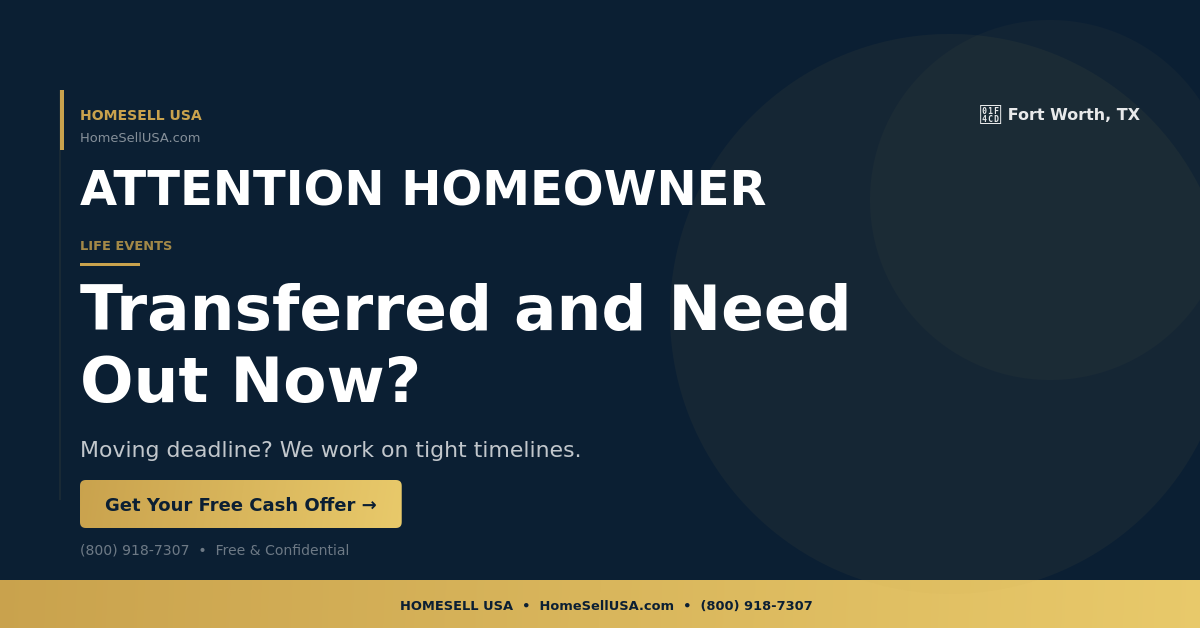 Transferred and Need Out Now? - Fort Worth, TX - HOMESELL USA
