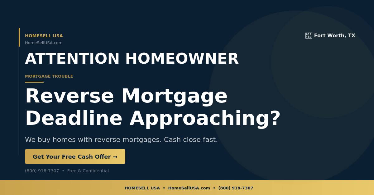 Reverse Mortgage Deadline Approaching? - Fort Worth, TX - HOMESELL USA