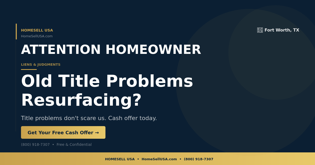 Old Title Problems Resurfacing? - Fort Worth, TX - HOMESELL USA
