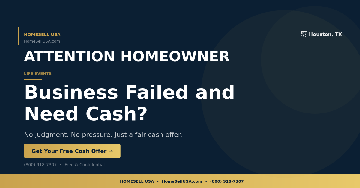 Business Failed and Need Cash? - Houston, TX - HOMESELL USA