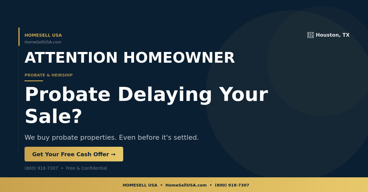 Probate Delaying Your Sale? - Houston, TX - HOMESELL USA