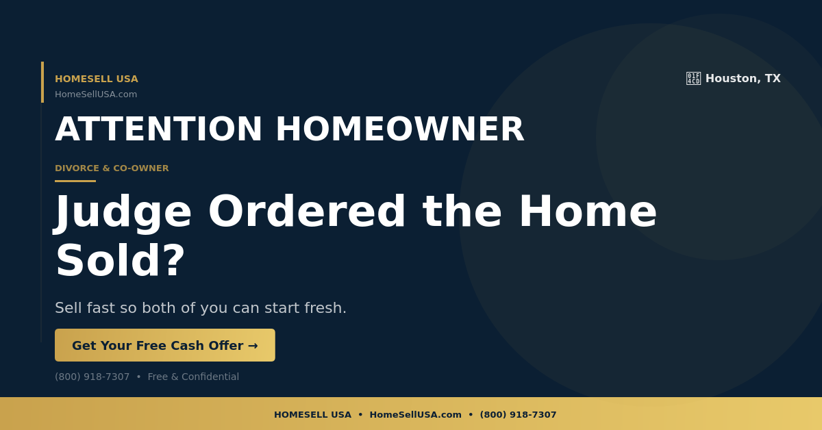 Judge Ordered the Home Sold? - Houston, TX - HOMESELL USA