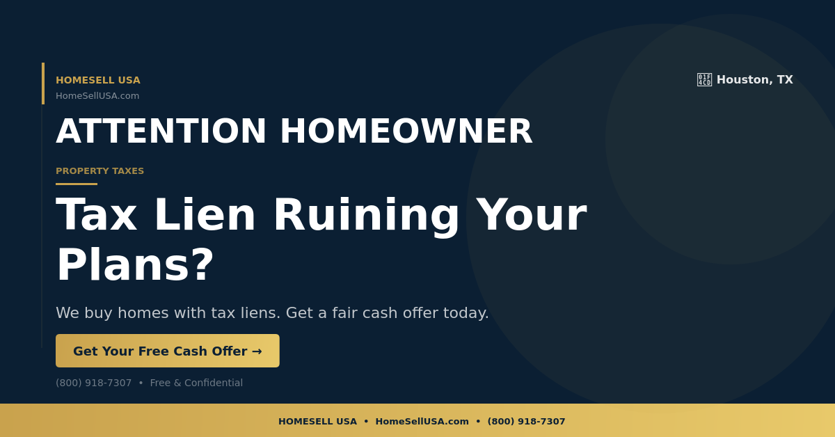 Tax Lien Ruining Your Plans? - Houston, TX - HOMESELL USA