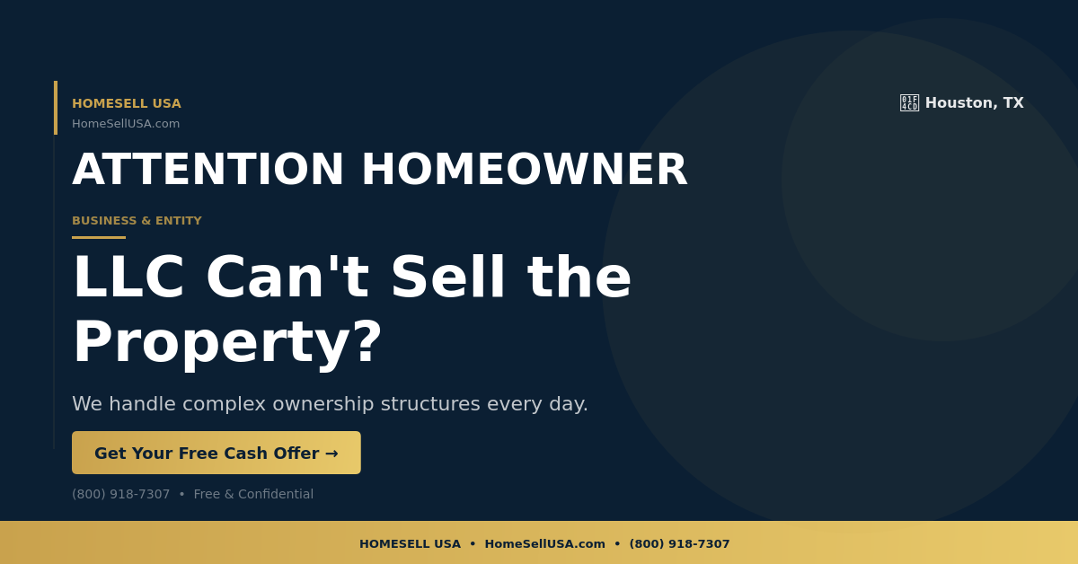 LLC Can't Sell the Property? - Houston, TX - HOMESELL USA