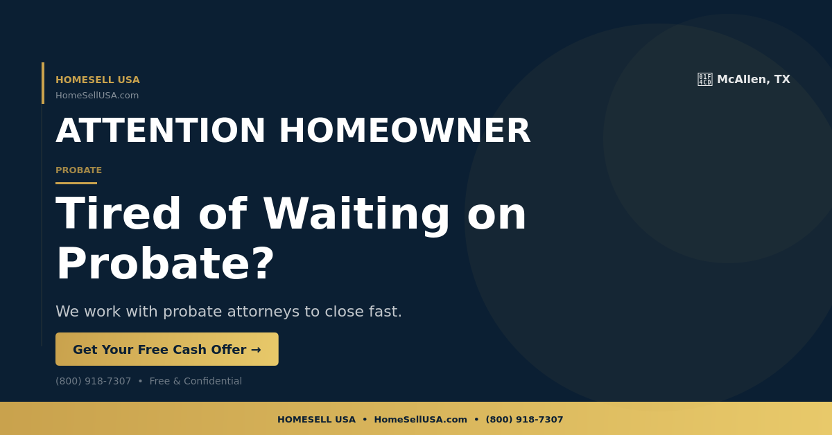 Tired of Waiting on Probate? - McAllen, TX - HOMESELL USA