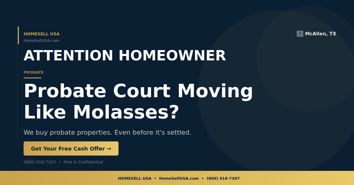 Probate Court Moving Like Molasses? - McAllen, TX - HOMESELL USA
