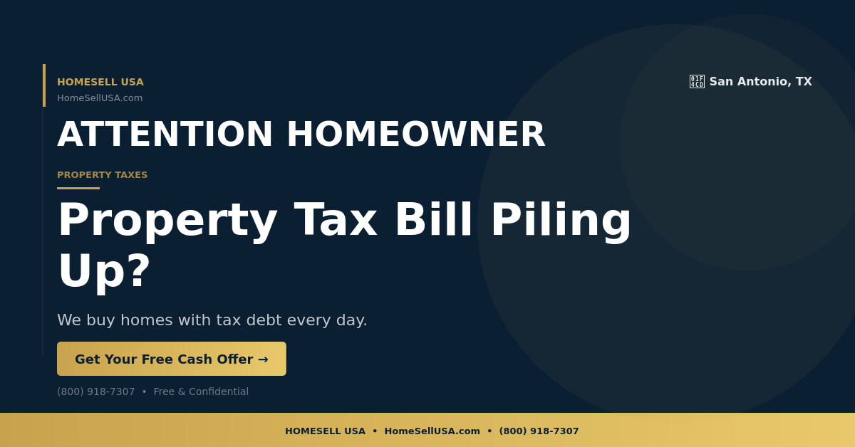 Property Tax Bill Piling Up? - San Antonio, TX - HOMESELL USA