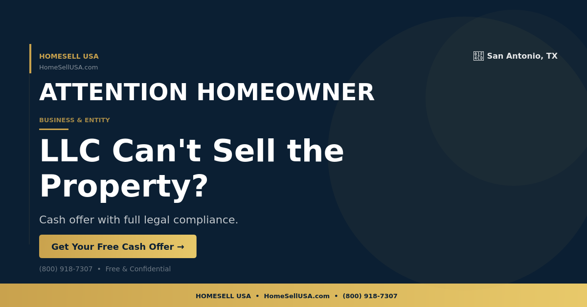 LLC Can't Sell the Property? - San Antonio, TX - HOMESELL USA