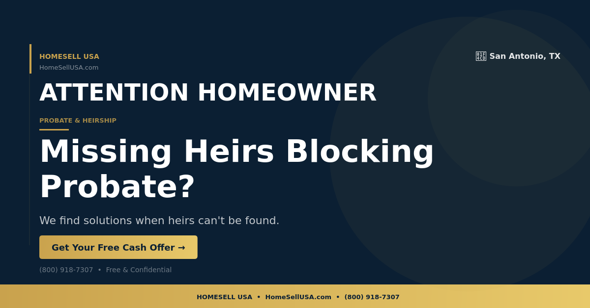 Missing Heirs Blocking Probate? - San Antonio, TX - HOMESELL USA