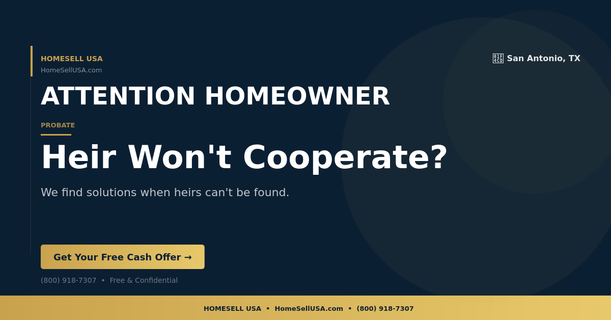 Heir Won't Cooperate? - San Antonio, TX - HOMESELL USA