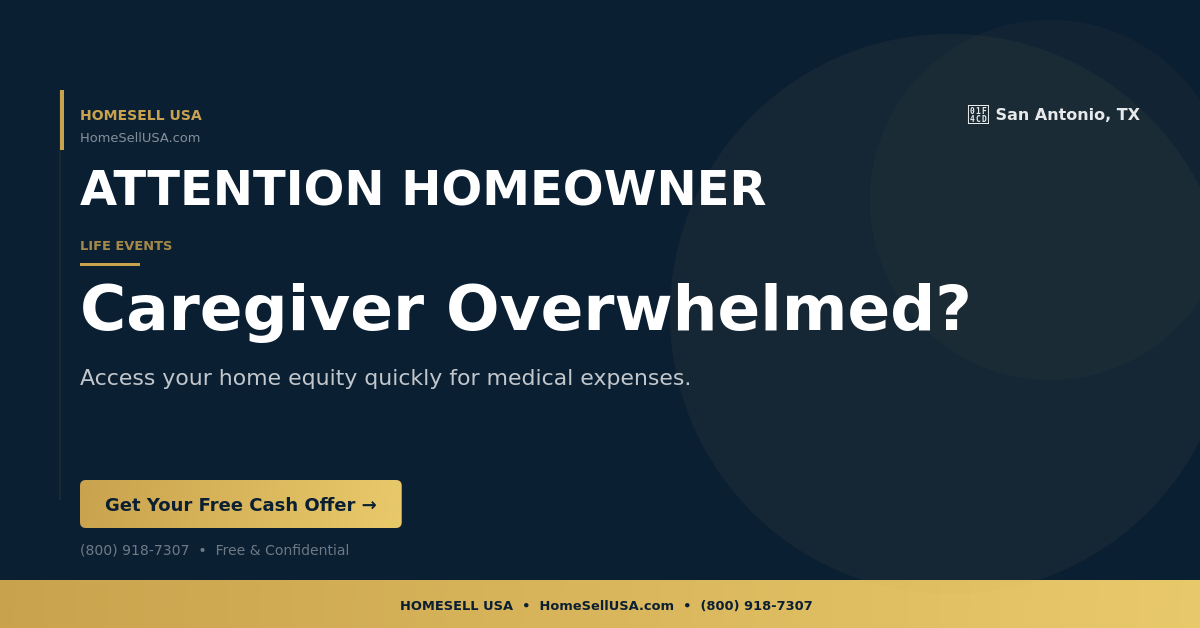 Caregiver Overwhelmed? - San Antonio, TX - HOMESELL USA