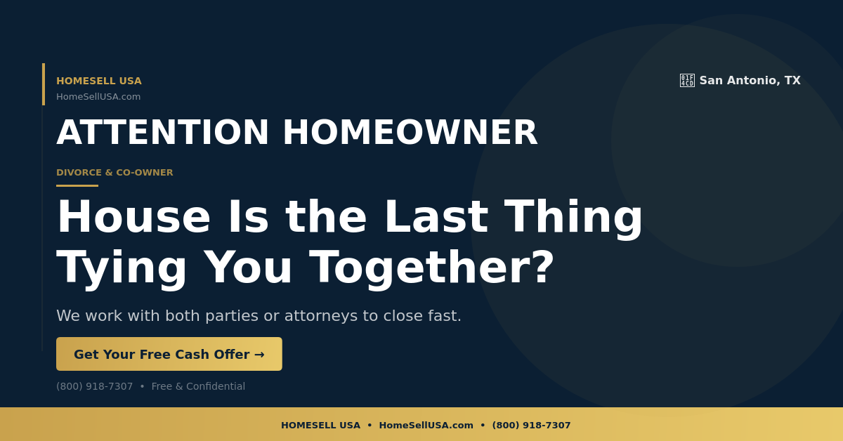 House Is the Last Thing Tying You Together? - San Antonio, TX - HOMESELL USA