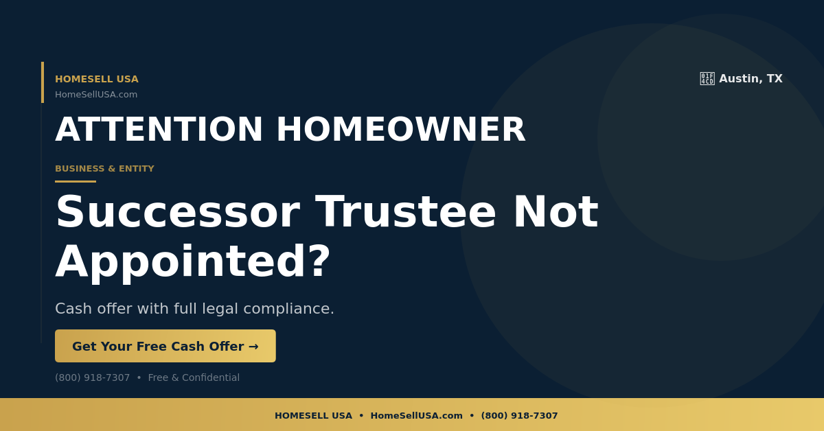 Successor Trustee Not Appointed? - Austin, TX - HOMESELL USA