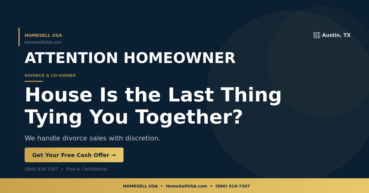 House Is the Last Thing Tying You Together? - Austin, TX - HOMESELL USA