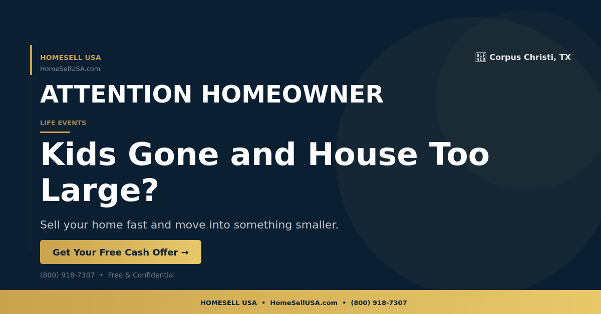 Kids Gone and House Too Large? - Corpus Christi, TX - HOMESELL USA