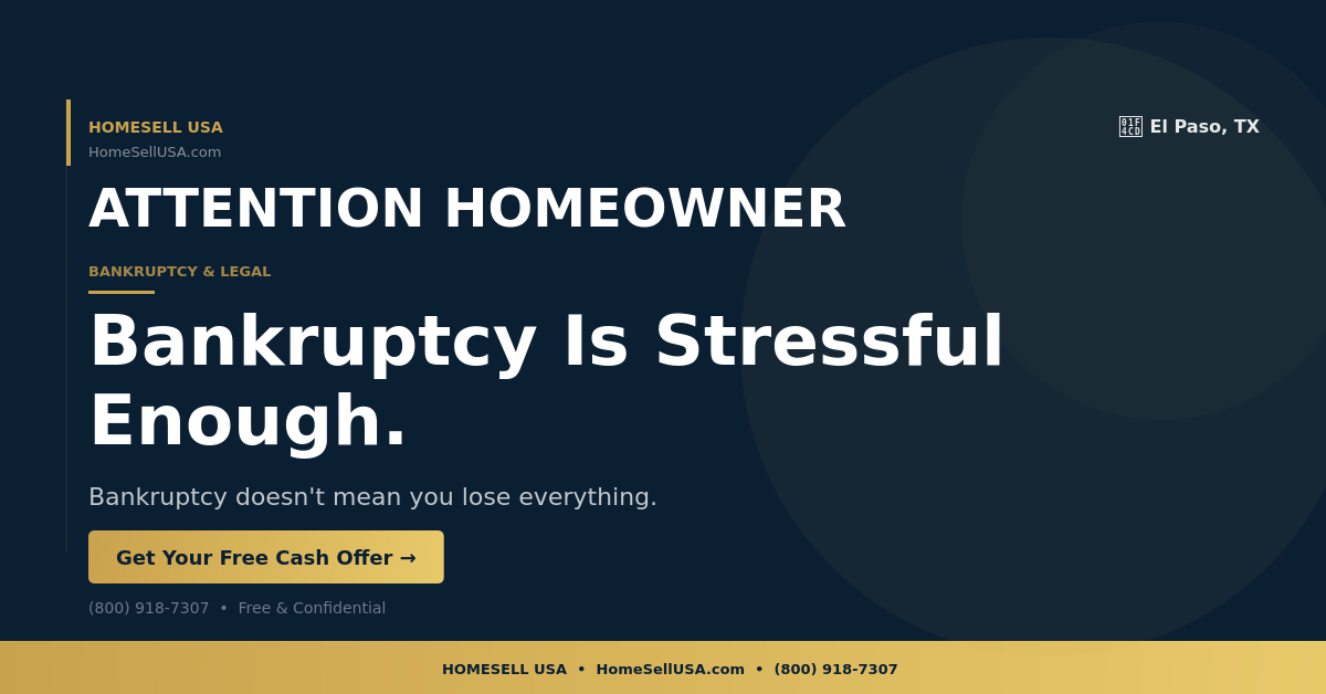 Bankruptcy Is Stressful Enough. - El Paso, TX - HOMESELL USA