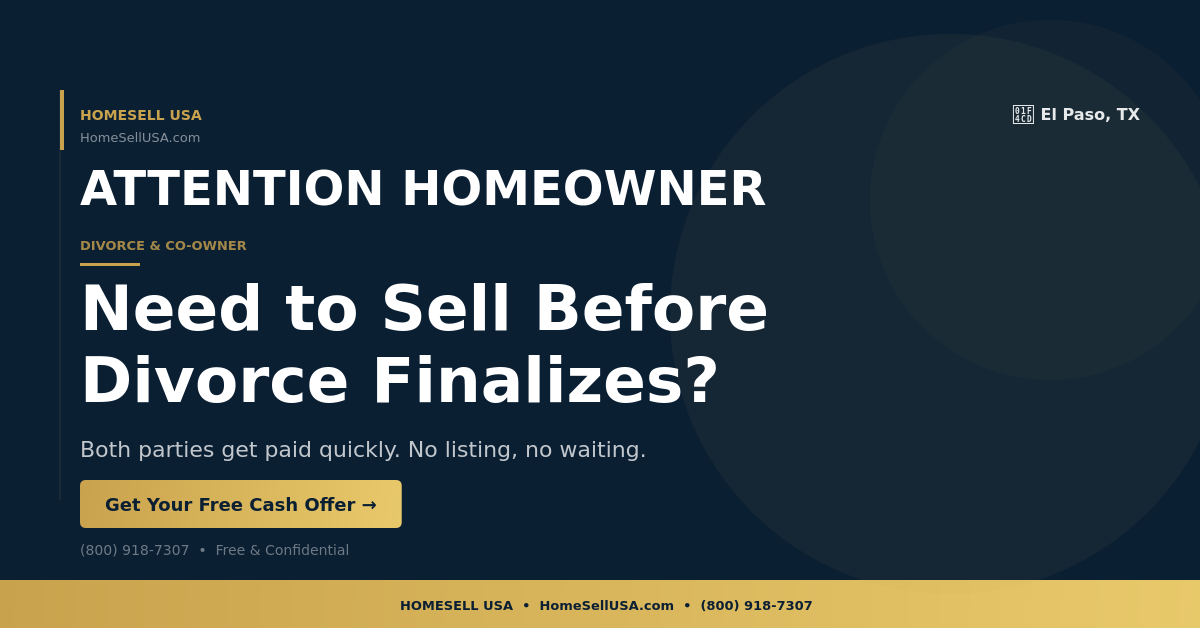 Need to Sell Before Divorce Finalizes? - El Paso, TX - HOMESELL USA