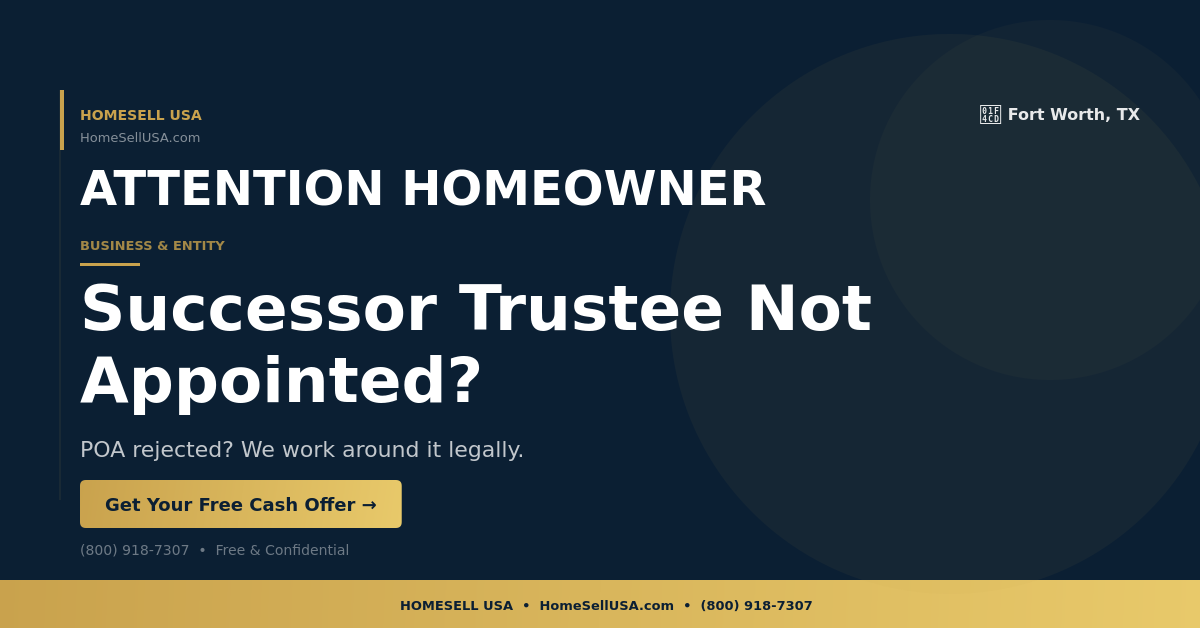 Successor Trustee Not Appointed? - Fort Worth, TX - HOMESELL USA
