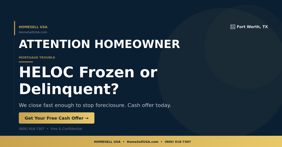 HELOC Frozen or Delinquent? - Fort Worth, TX - HOMESELL USA