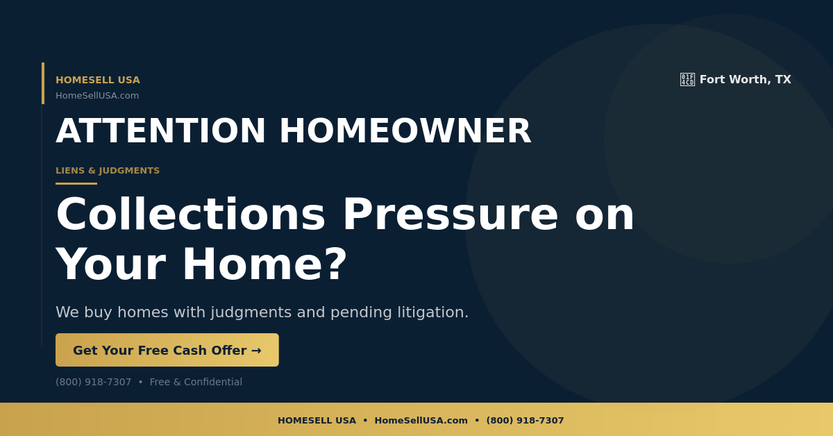 Collections Pressure on Your Home? - Fort Worth, TX - HOMESELL USA