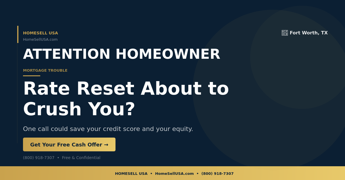 Rate Reset About to Crush You? - Fort Worth, TX - HOMESELL USA