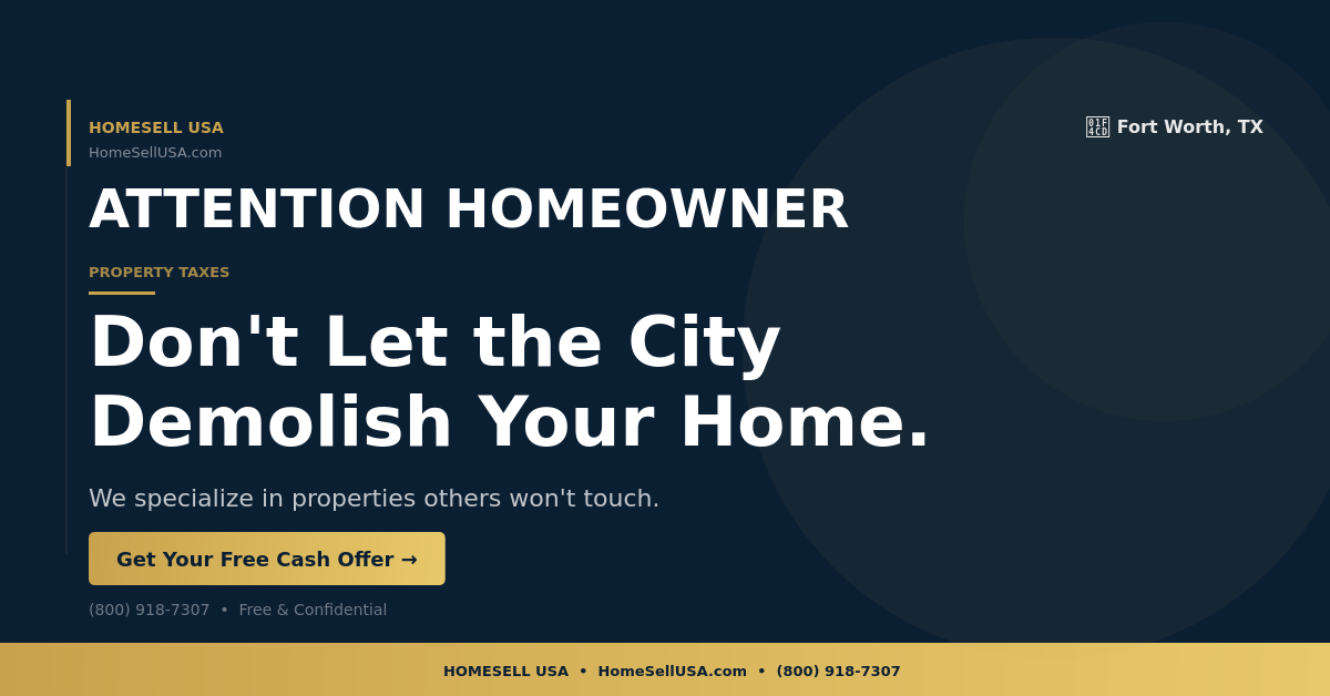 Don't Let the City Demolish Your Home. - Fort Worth, TX - HOMESELL USA