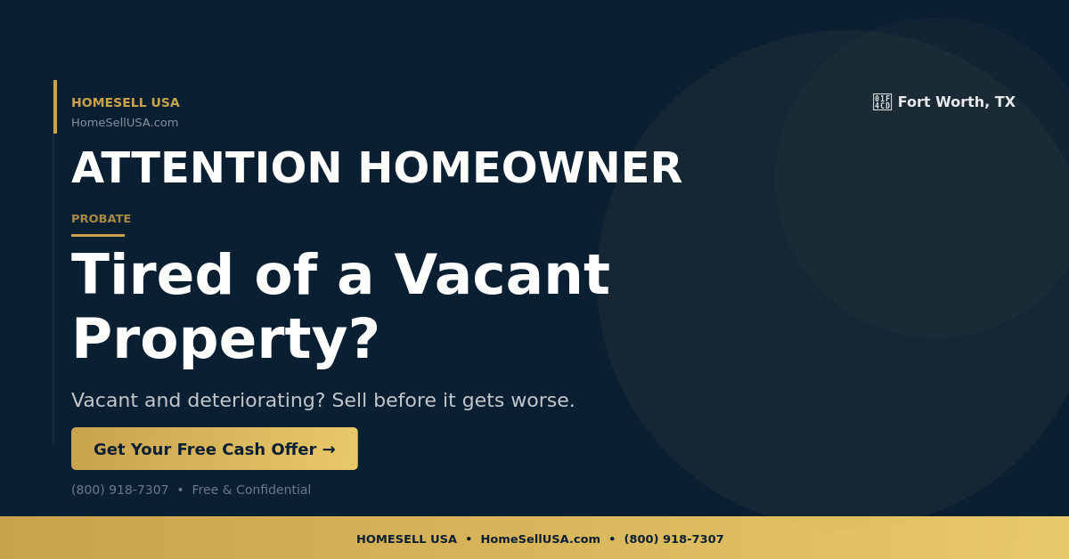 Tired of a Vacant Property? - Fort Worth, TX - HOMESELL USA