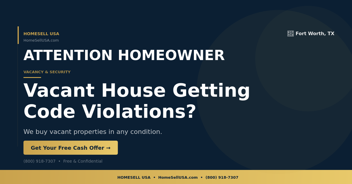 Vacant House Getting Code Violations? - Fort Worth, TX - HOMESELL USA