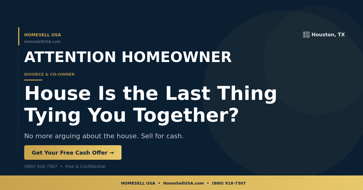 House Is the Last Thing Tying You Together? - Houston, TX - HOMESELL USA