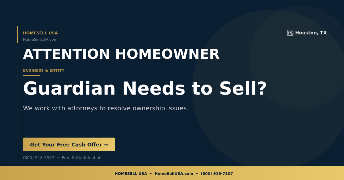 Guardian Needs to Sell? - Houston, TX - HOMESELL USA