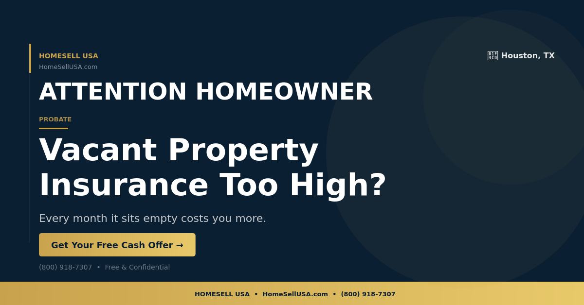 Vacant Property Insurance Too High? - Houston, TX - HOMESELL USA