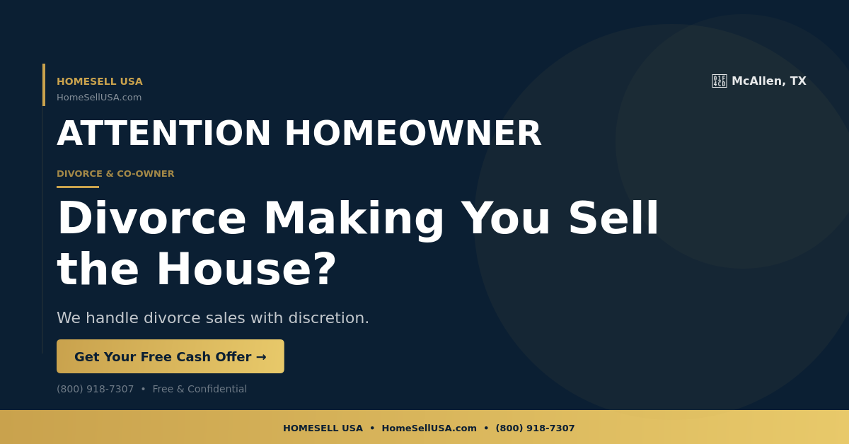 Divorce Making You Sell the House? - McAllen, TX - HOMESELL USA