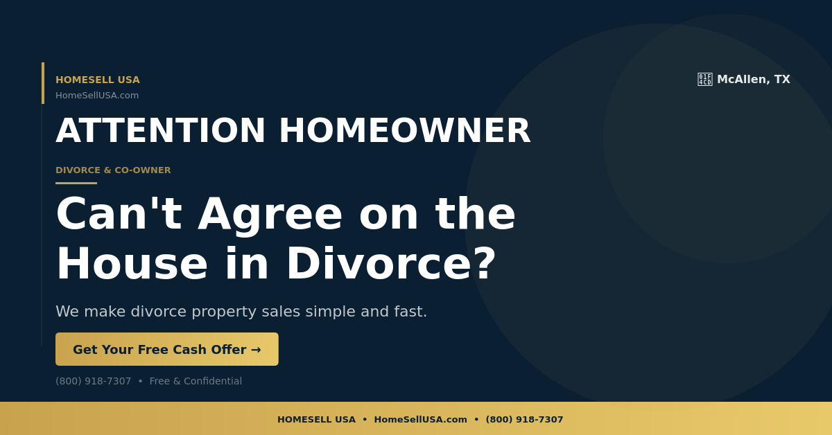 Can't Agree on the House in Divorce? - McAllen, TX - HOMESELL USA