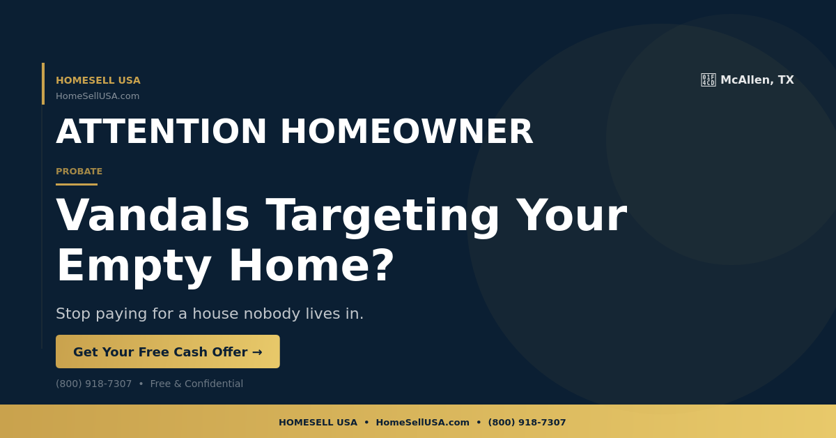 Vandals Targeting Your Empty Home? - McAllen, TX - HOMESELL USA