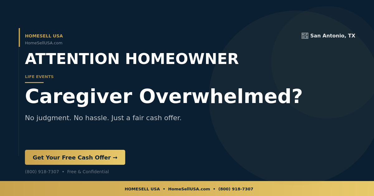 Caregiver Overwhelmed? - San Antonio, TX - HOMESELL USA