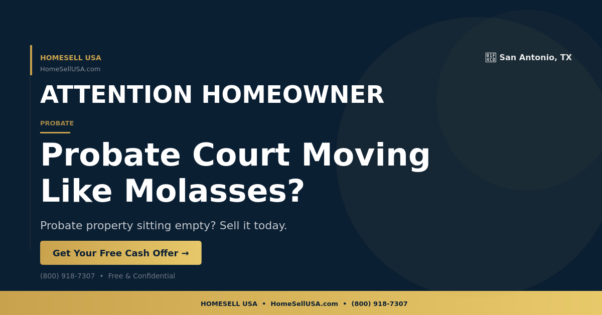 Probate Court Moving Like Molasses? - San Antonio, TX - HOMESELL USA
