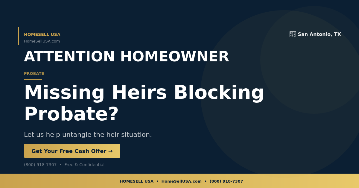 Missing Heirs Blocking Probate? - San Antonio, TX - HOMESELL USA